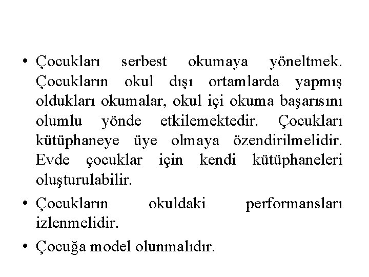 • Çocukları serbest okumaya yöneltmek. Çocukların okul dışı ortamlarda yapmış oldukları okumalar, okul • Çocukları serbest okumaya yöneltmek. Çocukların okul dışı ortamlarda yapmış oldukları okumalar, okul