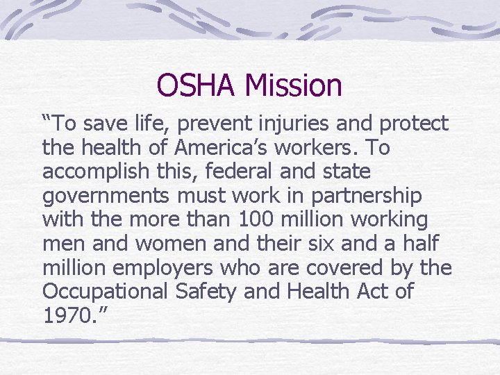 OSHA Mission “To save life, prevent injuries and protect the health of America’s workers.