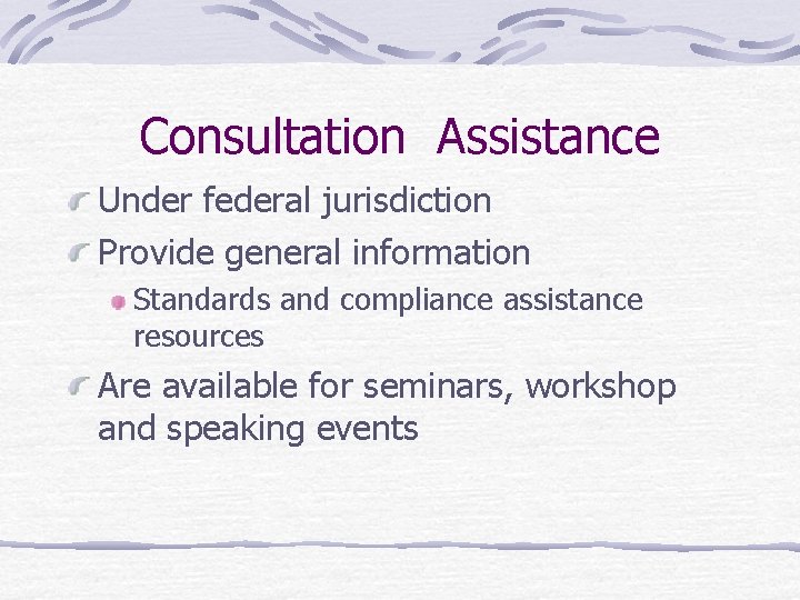 Consultation Assistance Under federal jurisdiction Provide general information Standards and compliance assistance resources Are