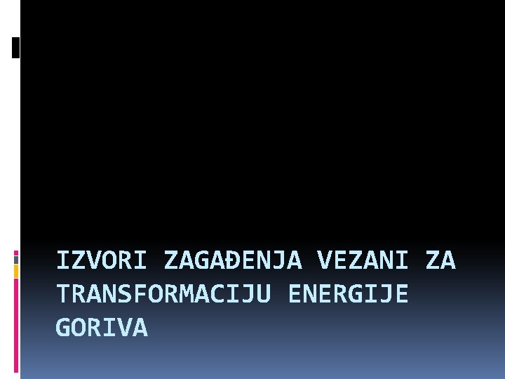IZVORI ZAGAĐENJA VEZANI ZA TRANSFORMACIJU ENERGIJE GORIVA 