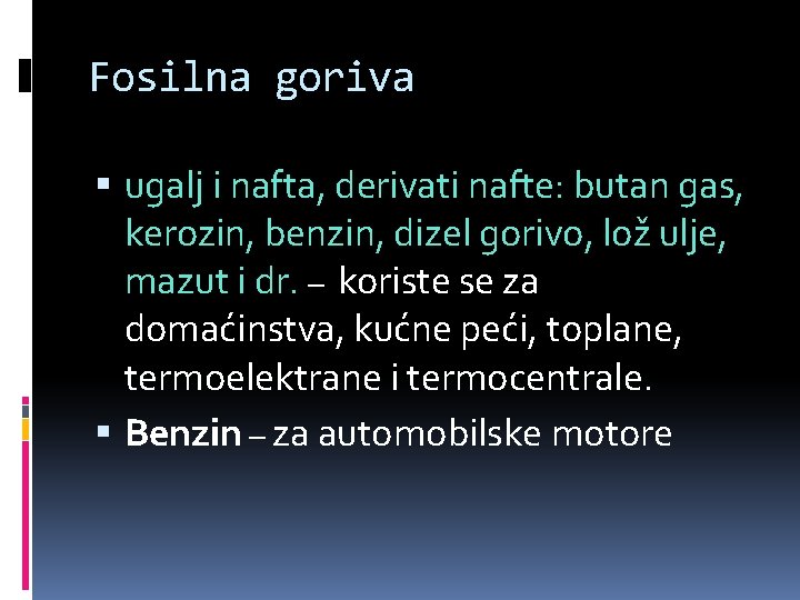 Fosilna goriva ugalj i nafta, derivati nafte: butan gas, kerozin, benzin, dizel gorivo, lož