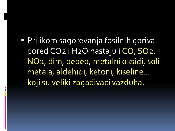  Prilikom sagorevanja fosilnih goriva pored CO 2 i H 2 O nastaju i