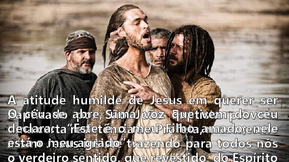 A atitude humilde de Jesus em querer ser O céu se abre, uma. João