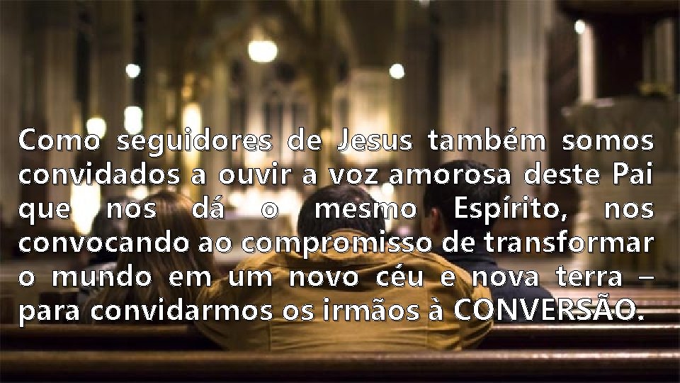 Como seguidores de Jesus também somos convidados a ouvir a voz amorosa deste Pai