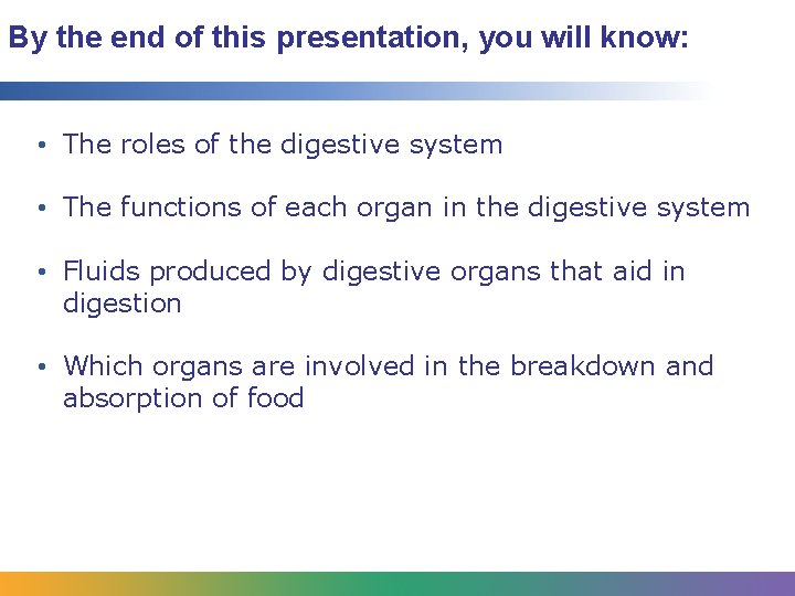 By the end of this presentation, you will know: • The roles of the