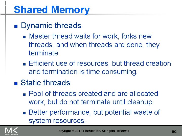 Shared Memory n Dynamic threads n n n Master thread waits for work, forks