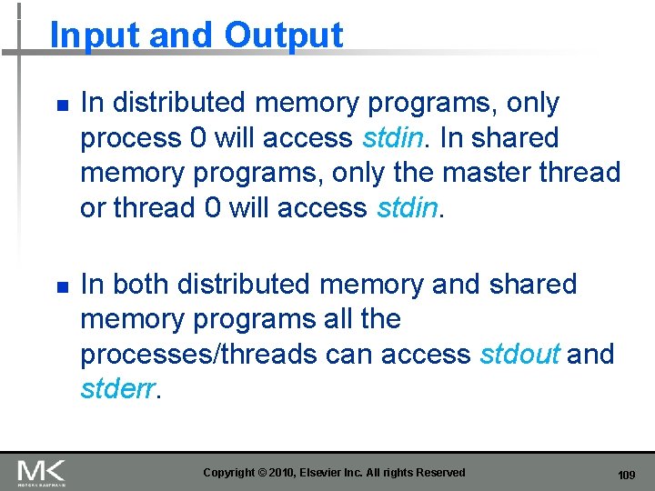 Input and Output n n In distributed memory programs, only process 0 will access