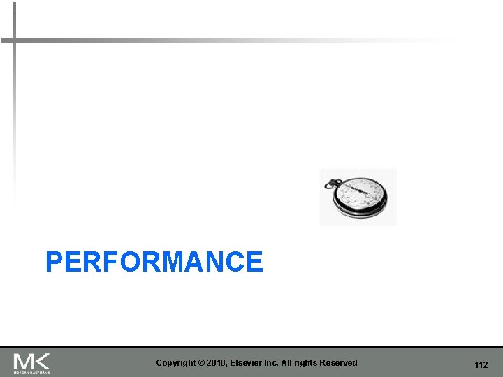 PERFORMANCE Copyright © 2010, Elsevier Inc. All rights Reserved 112 