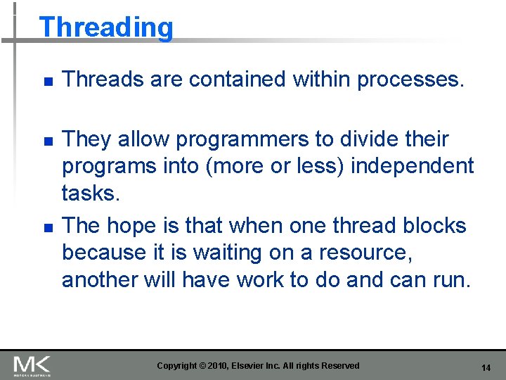 Threading n n n Threads are contained within processes. They allow programmers to divide