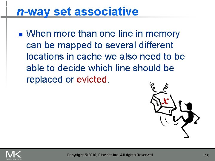 n-way set associative n When more than one line in memory can be mapped