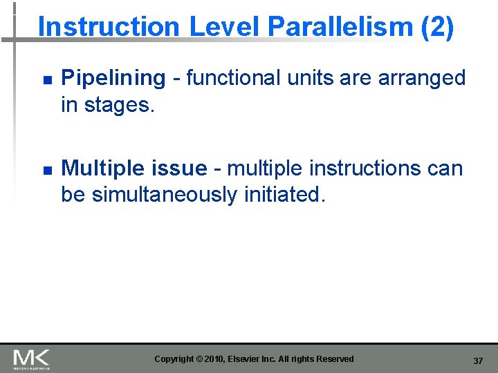 Instruction Level Parallelism (2) n n Pipelining - functional units are arranged in stages.