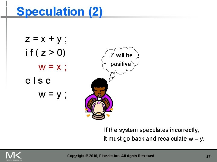 Speculation (2) z=x+y; i f ( z > 0) w=x; else w=y; Z will