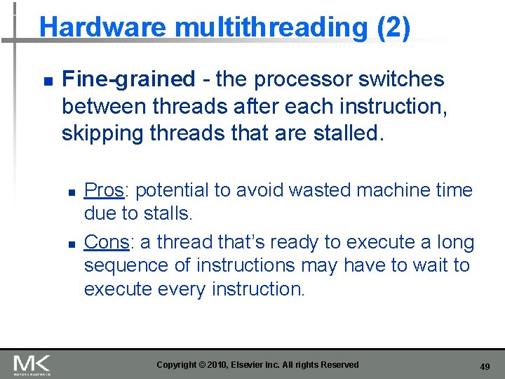 Hardware multithreading (2) n Fine-grained - the processor switches between threads after each instruction,