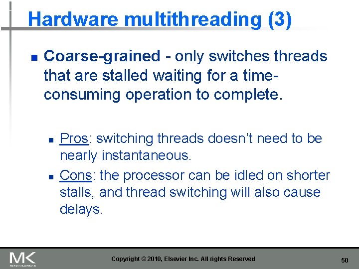 Hardware multithreading (3) n Coarse-grained - only switches threads that are stalled waiting for