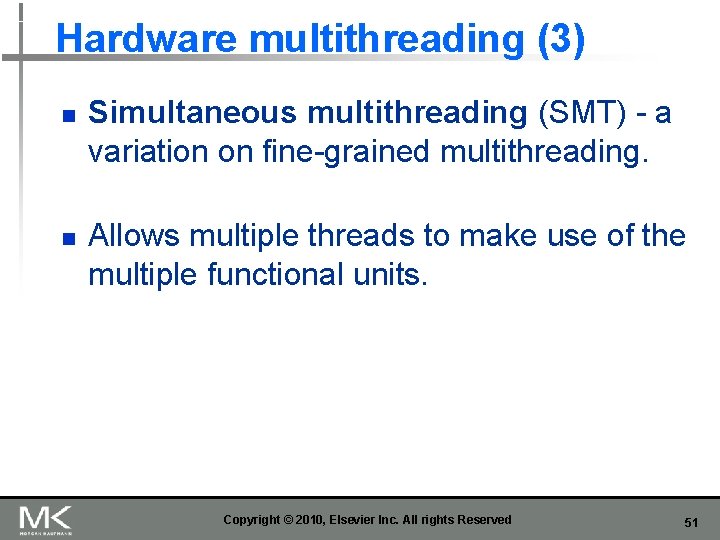 Hardware multithreading (3) n n Simultaneous multithreading (SMT) - a variation on fine-grained multithreading.