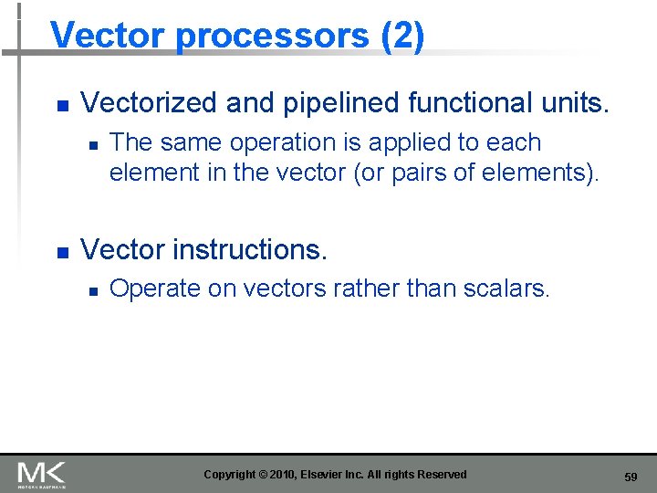 Vector processors (2) n Vectorized and pipelined functional units. n n The same operation