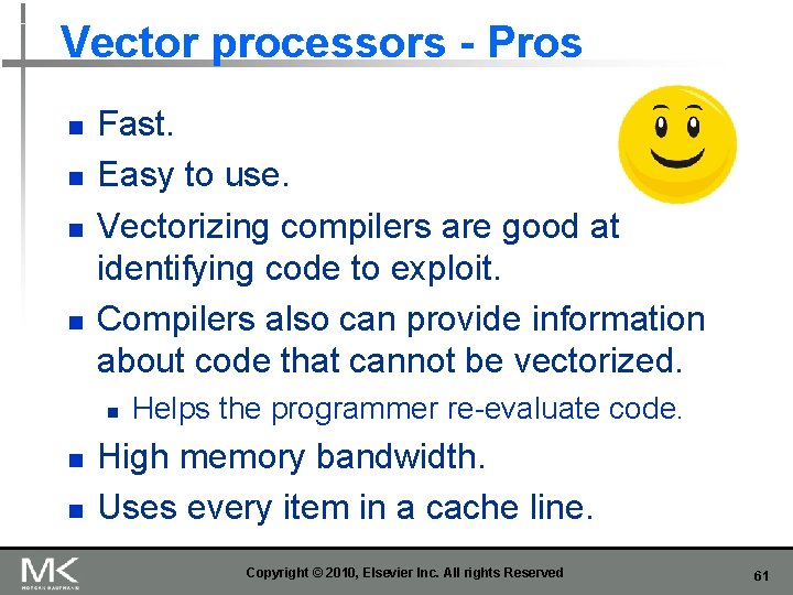 Vector processors - Pros n n Fast. Easy to use. Vectorizing compilers are good