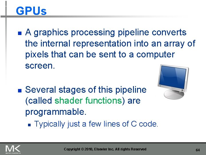 GPUs n n A graphics processing pipeline converts the internal representation into an array