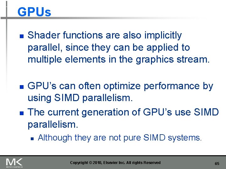 GPUs n n n Shader functions are also implicitly parallel, since they can be