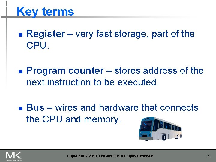 Key terms n n n Register – very fast storage, part of the CPU.