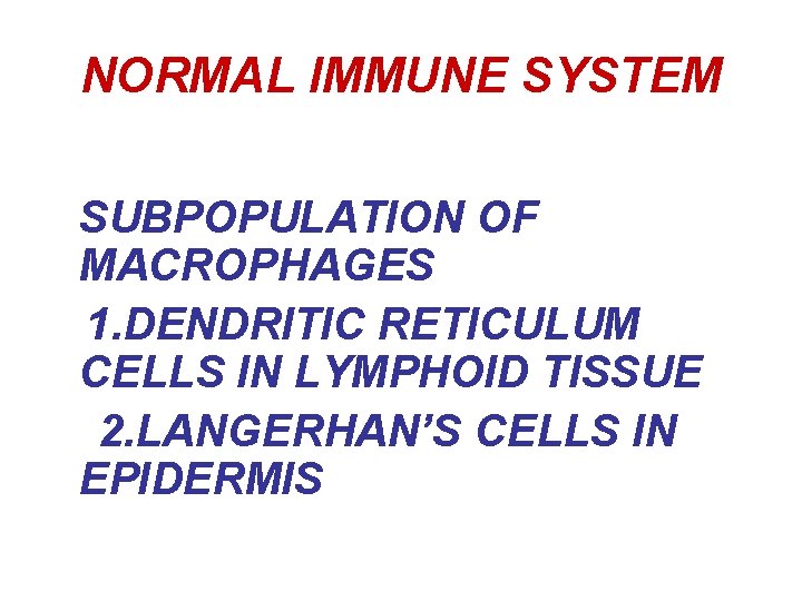 NORMAL IMMUNE SYSTEM SUBPOPULATION OF MACROPHAGES 1. DENDRITIC RETICULUM CELLS IN LYMPHOID TISSUE 2.