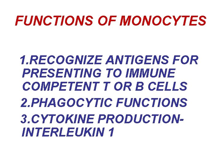 FUNCTIONS OF MONOCYTES 1. RECOGNIZE ANTIGENS FOR PRESENTING TO IMMUNE COMPETENT T OR B