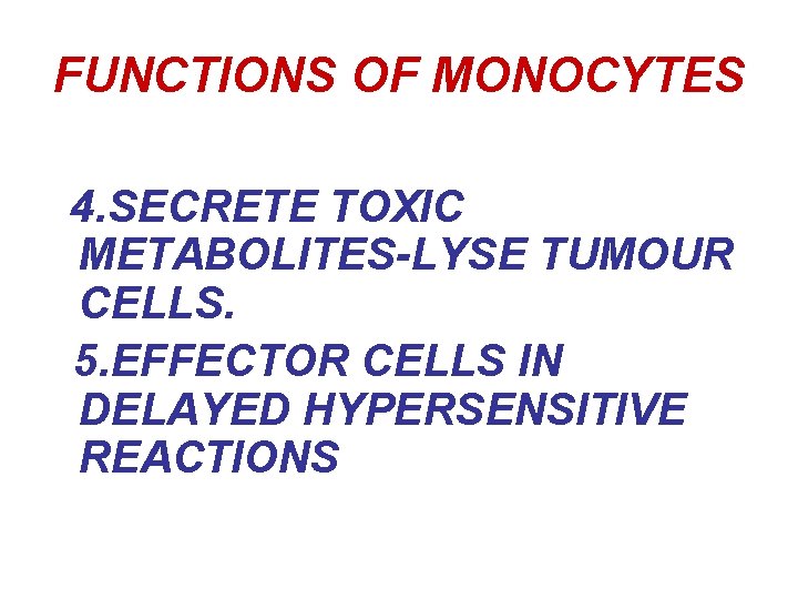 FUNCTIONS OF MONOCYTES 4. SECRETE TOXIC METABOLITES-LYSE TUMOUR CELLS. 5. EFFECTOR CELLS IN DELAYED