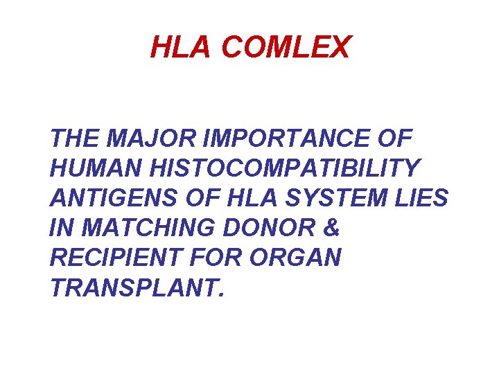 HLA COMLEX THE MAJOR IMPORTANCE OF HUMAN HISTOCOMPATIBILITY ANTIGENS OF HLA SYSTEM LIES IN