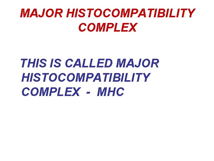 MAJOR HISTOCOMPATIBILITY COMPLEX THIS IS CALLED MAJOR HISTOCOMPATIBILITY COMPLEX - MHC 
