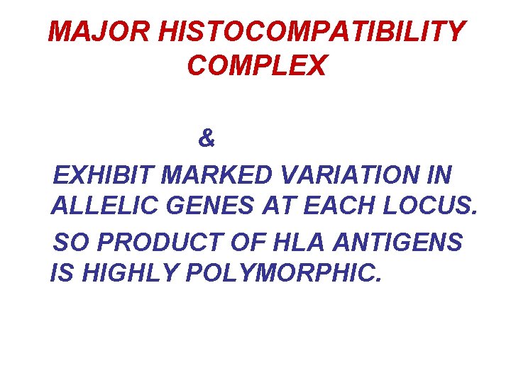 MAJOR HISTOCOMPATIBILITY COMPLEX & EXHIBIT MARKED VARIATION IN ALLELIC GENES AT EACH LOCUS. SO