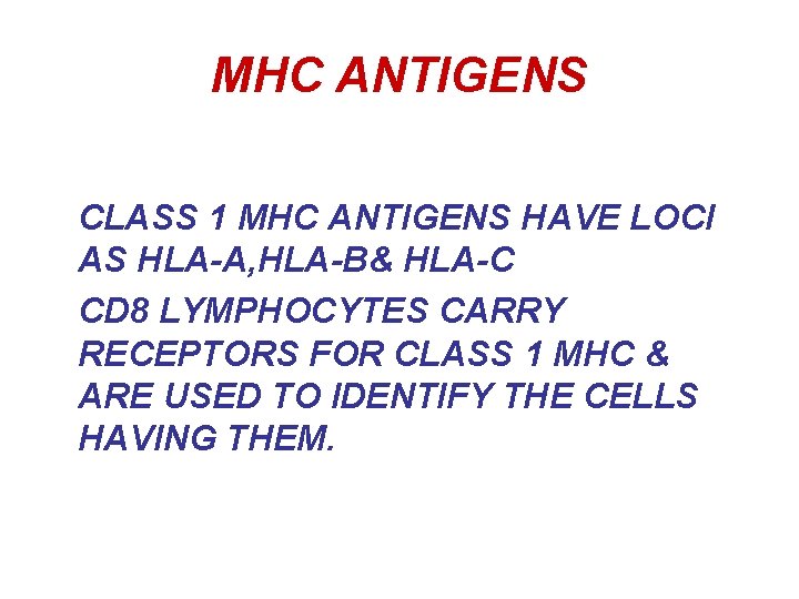 MHC ANTIGENS CLASS 1 MHC ANTIGENS HAVE LOCI AS HLA-A, HLA-B& HLA-C CD 8