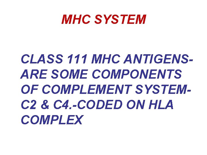 MHC SYSTEM CLASS 111 MHC ANTIGENSARE SOME COMPONENTS OF COMPLEMENT SYSTEMC 2 & C
