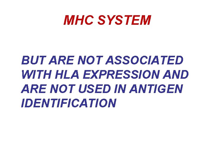 MHC SYSTEM BUT ARE NOT ASSOCIATED WITH HLA EXPRESSION AND ARE NOT USED IN