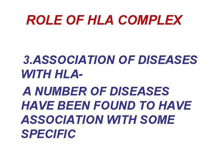 ROLE OF HLA COMPLEX 3. ASSOCIATION OF DISEASES WITH HLAA NUMBER OF DISEASES HAVE