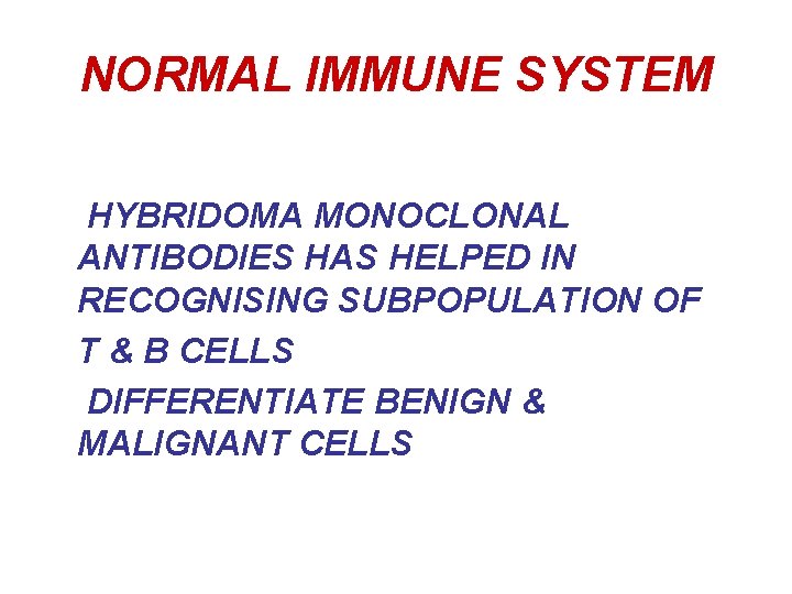 NORMAL IMMUNE SYSTEM HYBRIDOMA MONOCLONAL ANTIBODIES HAS HELPED IN RECOGNISING SUBPOPULATION OF T &