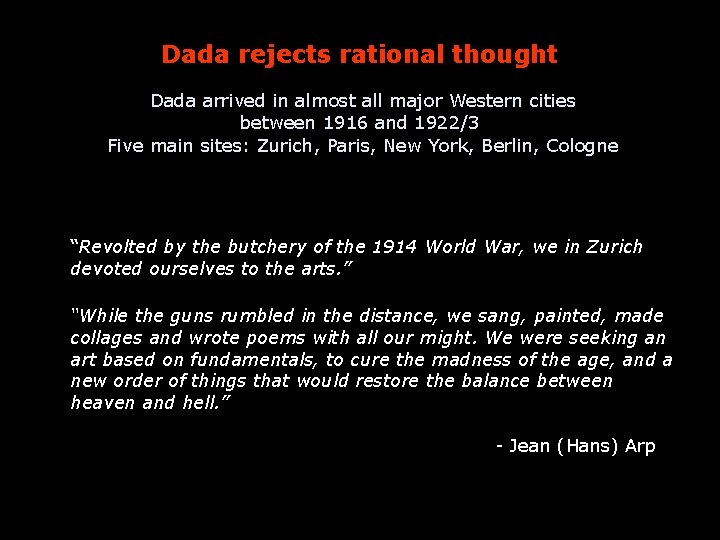 Dada rejects rational thought Dada arrived in almost all major Western cities between 1916