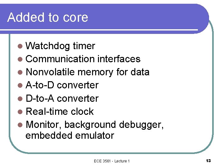 Added to core l Watchdog timer l Communication interfaces l Nonvolatile memory for data Added to core l Watchdog timer l Communication interfaces l Nonvolatile memory for data