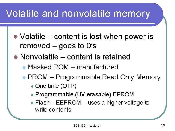 Volatile and nonvolatile memory l Volatile – content is lost when power is removed Volatile and nonvolatile memory l Volatile – content is lost when power is removed
