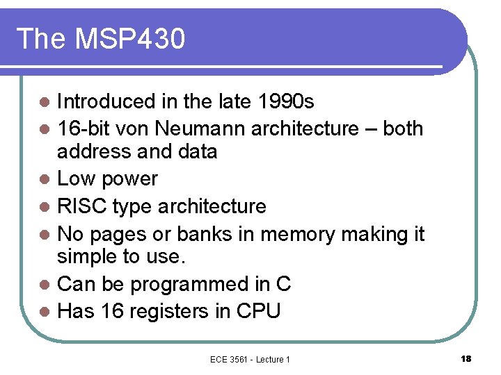The MSP 430 Introduced in the late 1990 s l 16 -bit von Neumann The MSP 430 Introduced in the late 1990 s l 16 -bit von Neumann