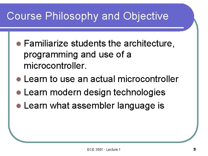 Course Philosophy and Objective l Familiarize students the architecture, programming and use of a Course Philosophy and Objective l Familiarize students the architecture, programming and use of a