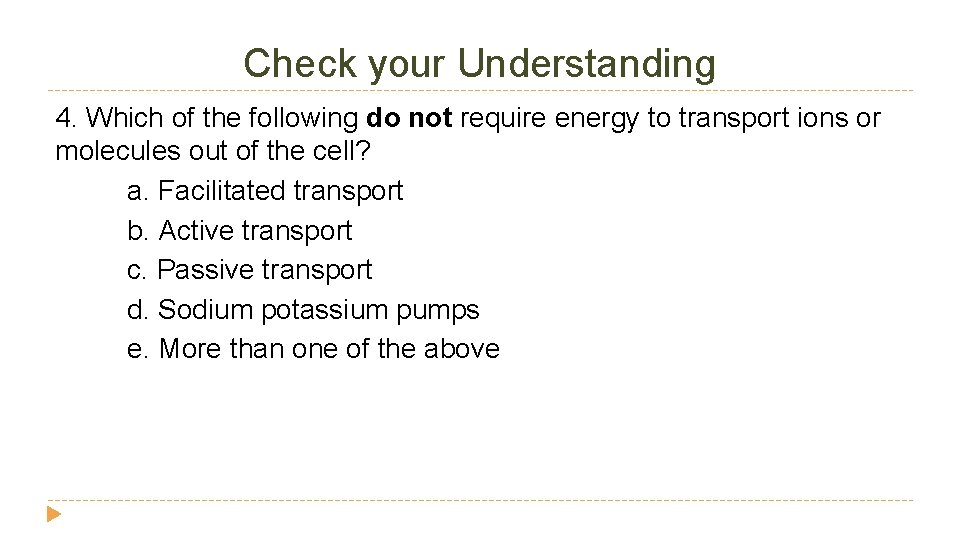 Check your Understanding 4. Which of the following do not require energy to transport