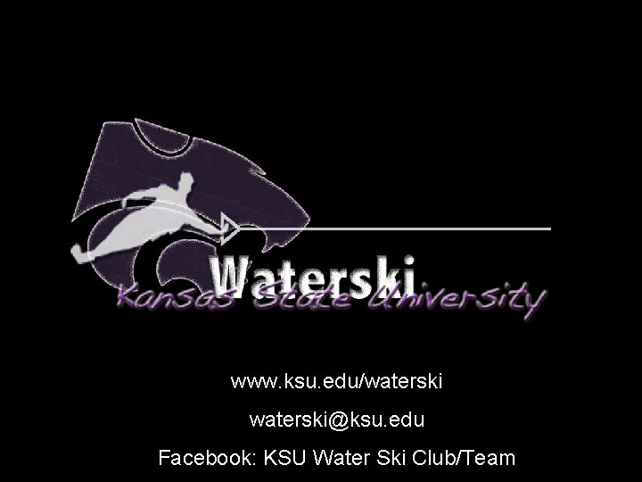 www. ksu. edu/waterski@ksu. edu Facebook: KSU Water Ski Club/Team 