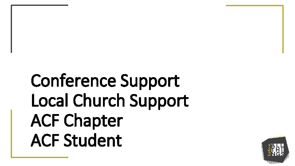 Conference Support Local Church Support ACF Chapter ACF Student 