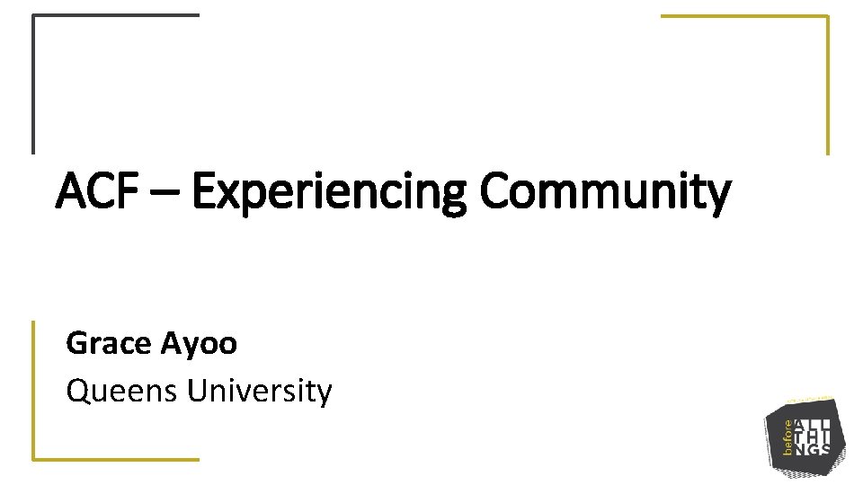 ACF – Experiencing Community Grace Ayoo Queens University 