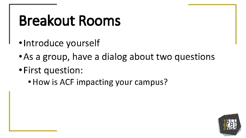 Breakout Rooms • Introduce yourself • As a group, have a dialog about two