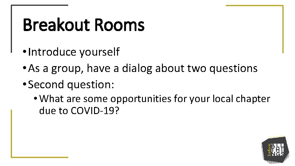 Breakout Rooms • Introduce yourself • As a group, have a dialog about two