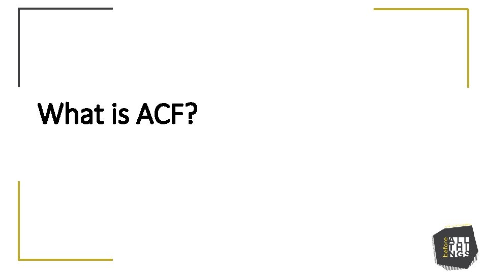 What is ACF? 