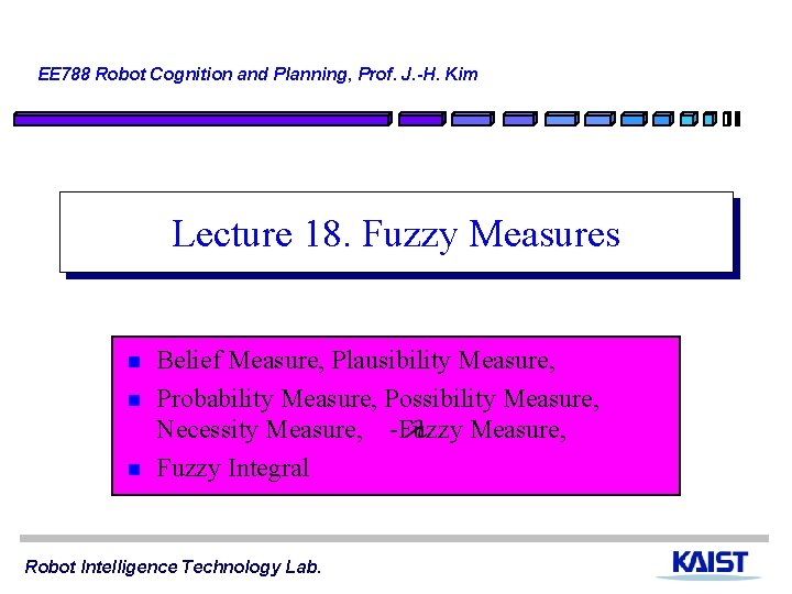 EE 788 Robot Cognition and Planning, Prof. J. -H. Kim Lecture 18. Fuzzy Measures