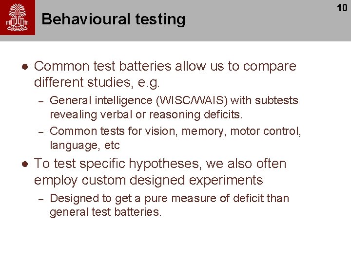 Behavioural testing l Common test batteries allow us to compare different studies, e. g.