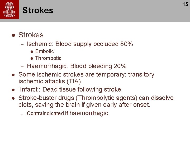 Strokes l Strokes – Ischemic: Blood supply occluded 80% l l Haemorrhagic: Blood bleeding